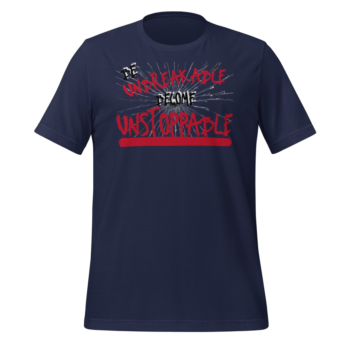 Be Unbreakable Become Unstoppable